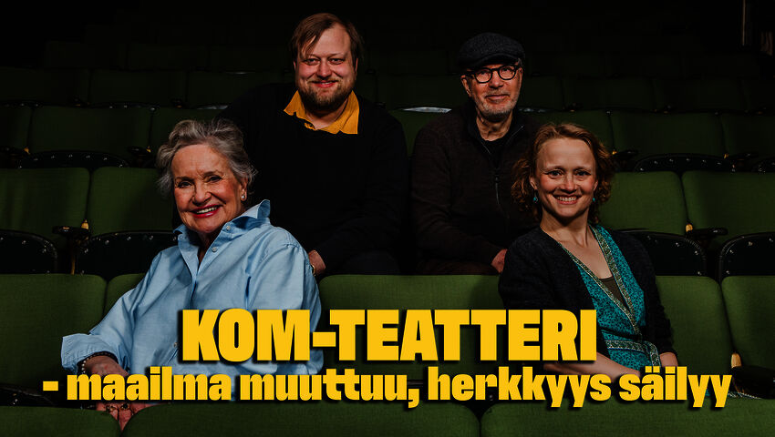 KOM-teatteri - maailma muuttuu, herkkyys säilyy