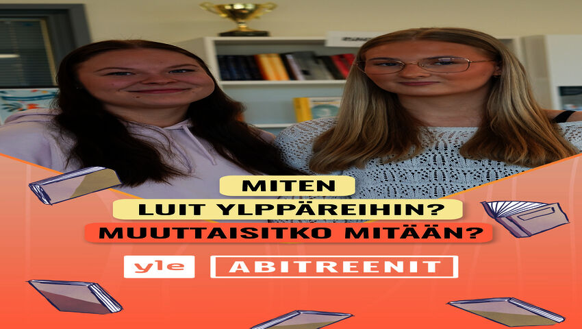 Miten luit ylppäreihin, muuttaisitko mitään?
